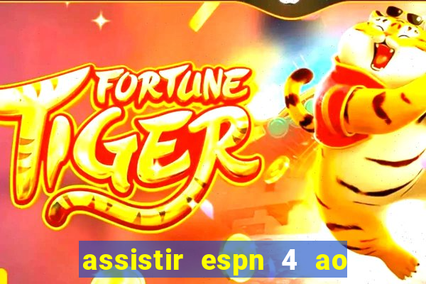 assistir espn 4 ao vivo gratis